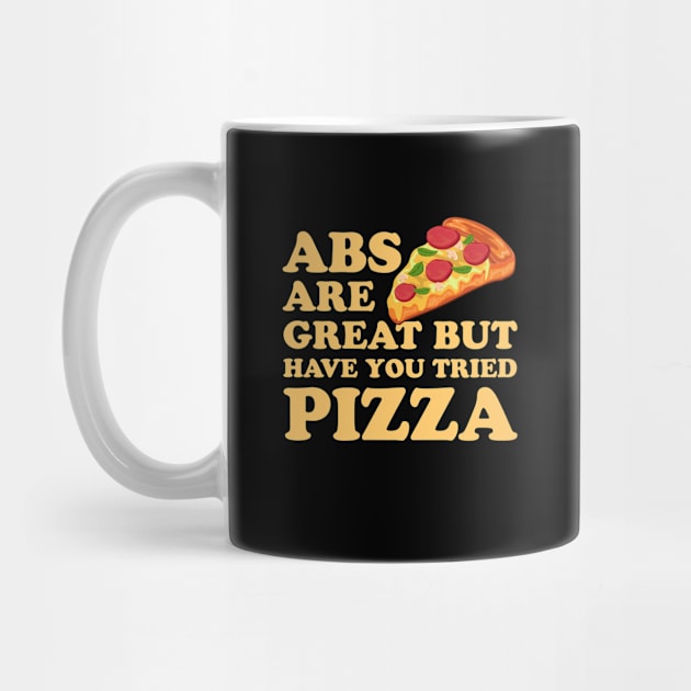 Abs Are Great But Have You Tried Pizza by codeclothes